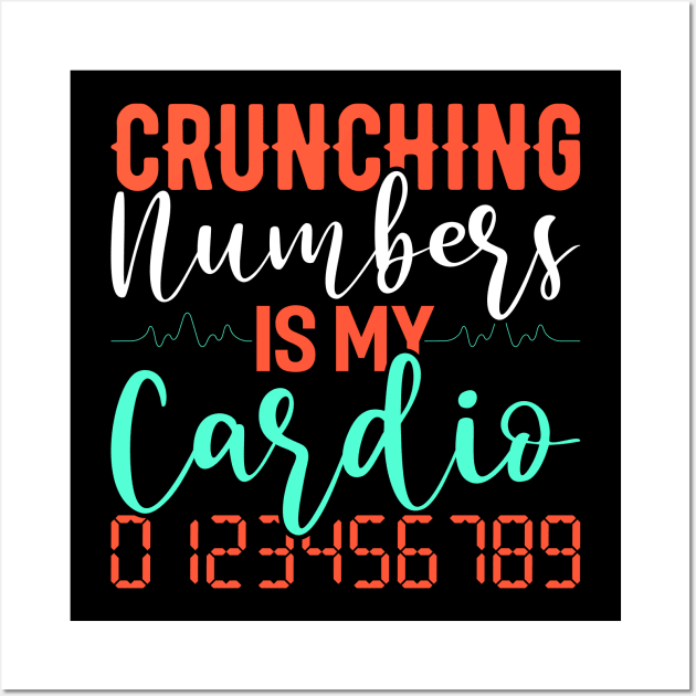 Crunching Numbers Is My Cardio Funny Accountant CPA Analyst Wall Art by Tee__Dot